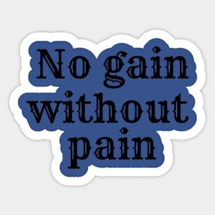 No gain without pain Sticker